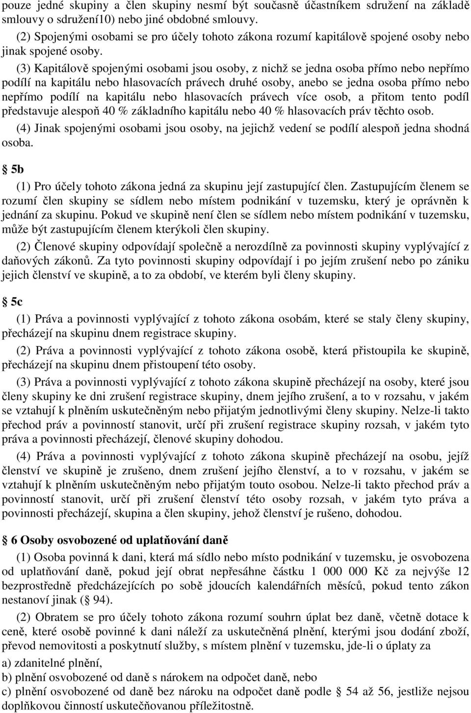 (3) Kapitálově spojenými osobami jsou osoby, z nichž se jedna osoba přímo nebo nepřímo podílí na kapitálu nebo hlasovacích právech druhé osoby, anebo se jedna osoba přímo nebo nepřímo podílí na