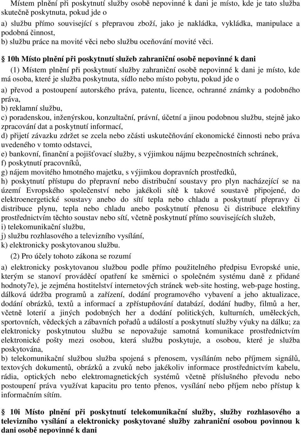 10h Místo plnění při poskytnutí služeb zahraniční osobě nepovinné k dani (1) Místem plnění při poskytnutí služby zahraniční osobě nepovinné k dani je místo, kde má osoba, které je služba poskytnuta,