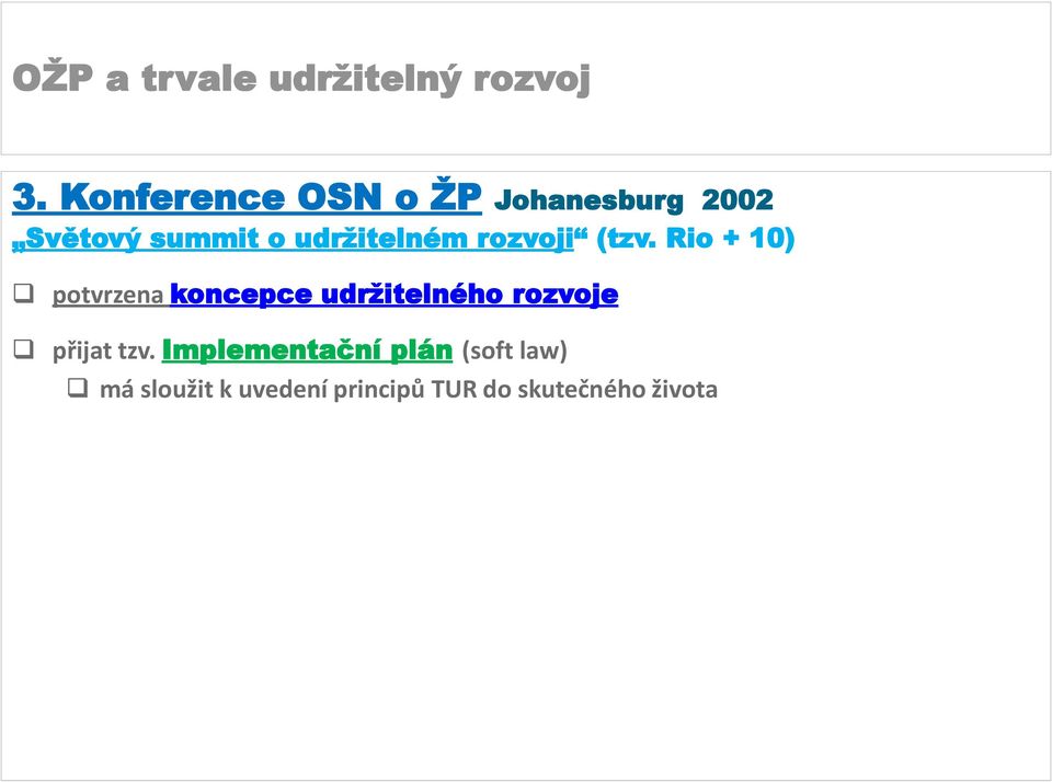Rio + 10) potvrzena koncepce udržitelného rozvoje přijat