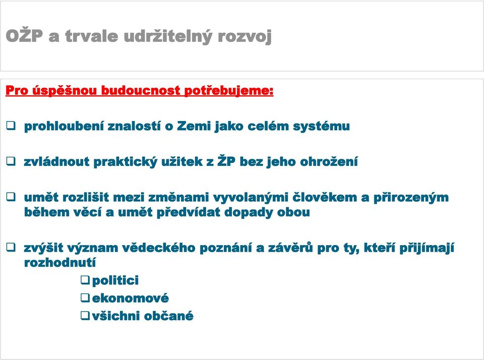 vyvolanými člověkem a přirozeným během věcí a umět předvídat dopady obou zvýšit