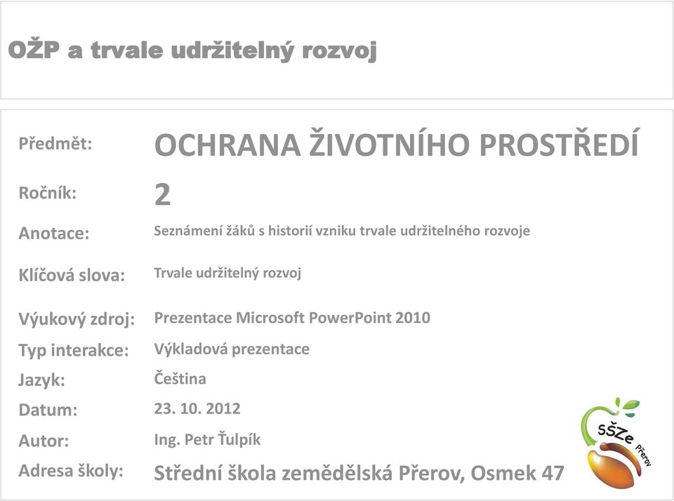 Prezentace Microsoft PowerPoint 2010 Typ interakce: Jazyk: Výkladová prezentace Čeština