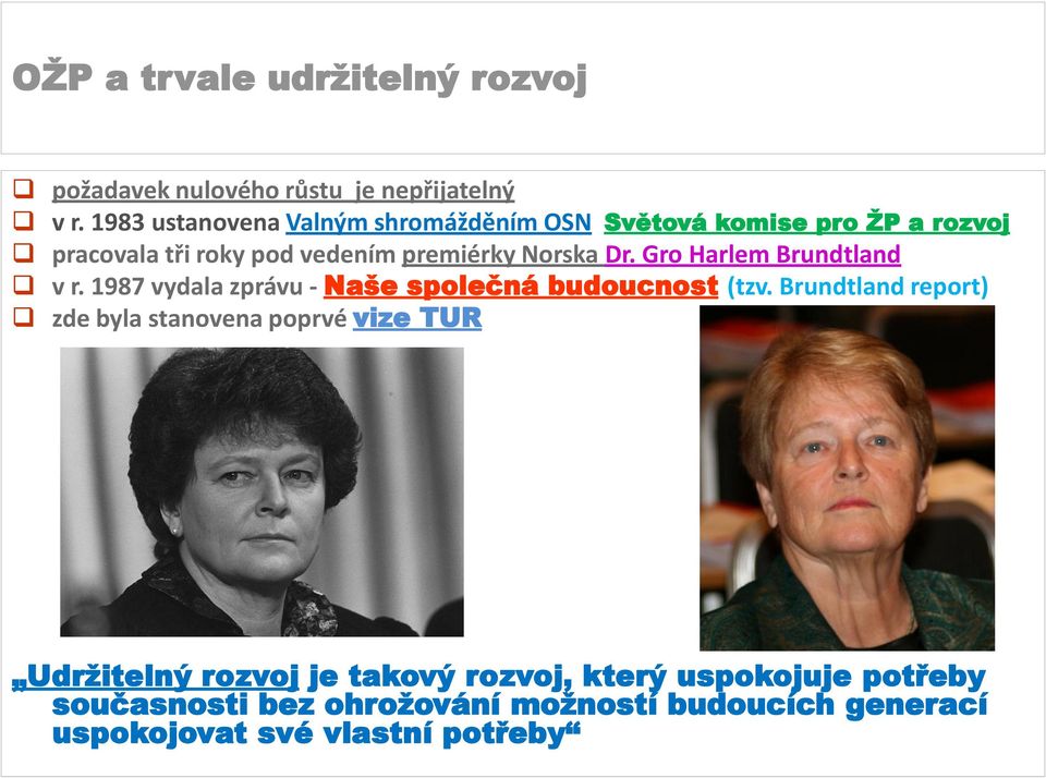 Norska Dr. Gro Harlem Brundtland v r. 1987 vydala zprávu - Naše společná budoucnost (tzv.