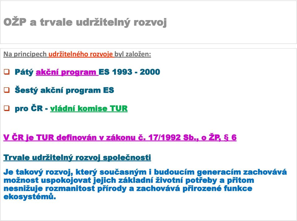 , o ŽP, 6 Trvale udržitelný rozvoj společnosti Je takový rozvoj, který současným i budoucím generacím