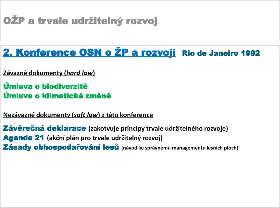 Závěrečná deklarace (zakotvuje principy trvale udržitelného rozvoje) Agenda 21 (akční plán