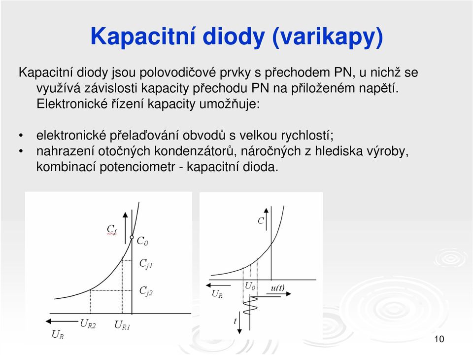 Elektronické řízení kapacity umožňuje: elektronické přelaďování obvodů s velkou