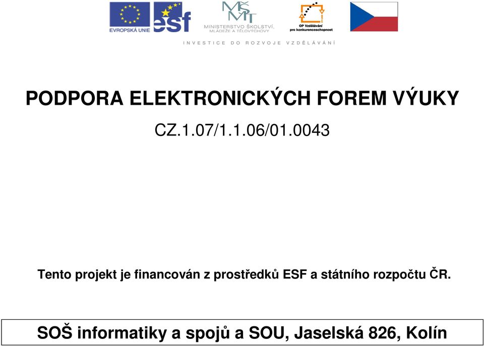 0043 Tento projekt je financován z prostředků ESF a