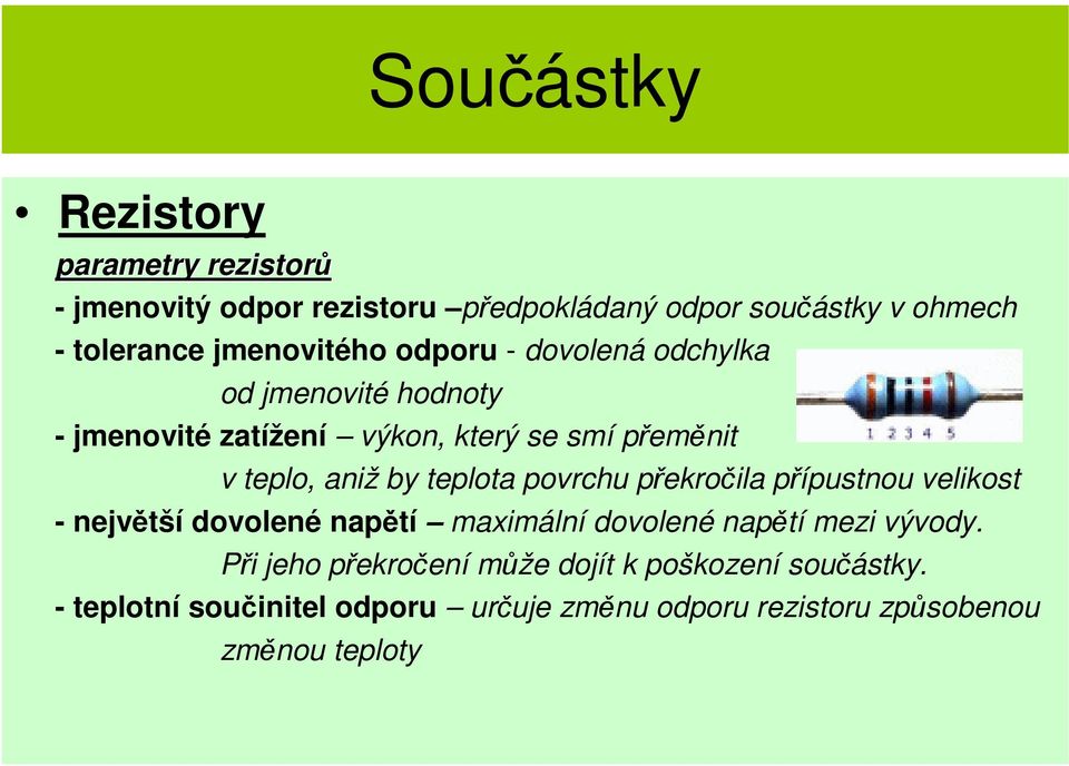 by teplota povrchu překročila přípustnou velikost - největší dovolené napětí maximální dovolené napětí mezi vývody.