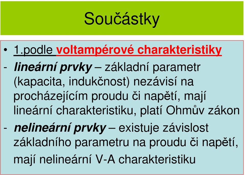 (kapacita, indukčnost) nezávisí na procházejícím proudu či napětí, mají