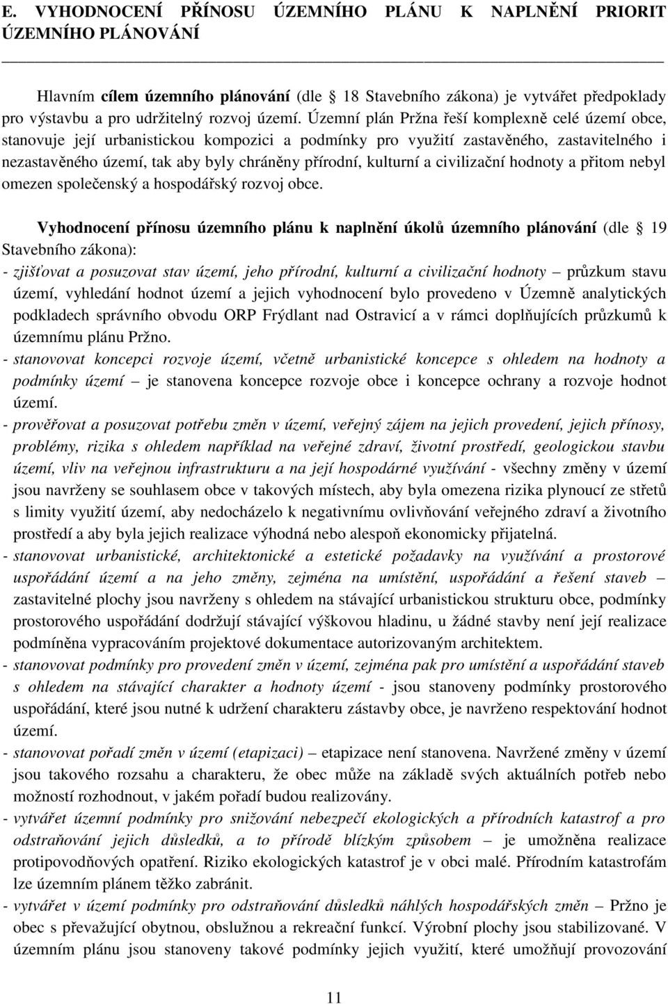 Územní plán Pržna řeší komplexně celé území obce, stanovuje její urbanistickou kompozici a podmínky pro využití zastavěného, zastavitelného i nezastavěného území, tak aby byly chráněny přírodní,