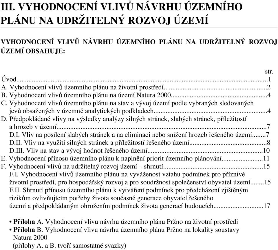 Vyhodnocení vlivů územního plánu na stav a vývoj území podle vybraných sledovaných jevů obsažených v územně analytických podkladech...4 D.