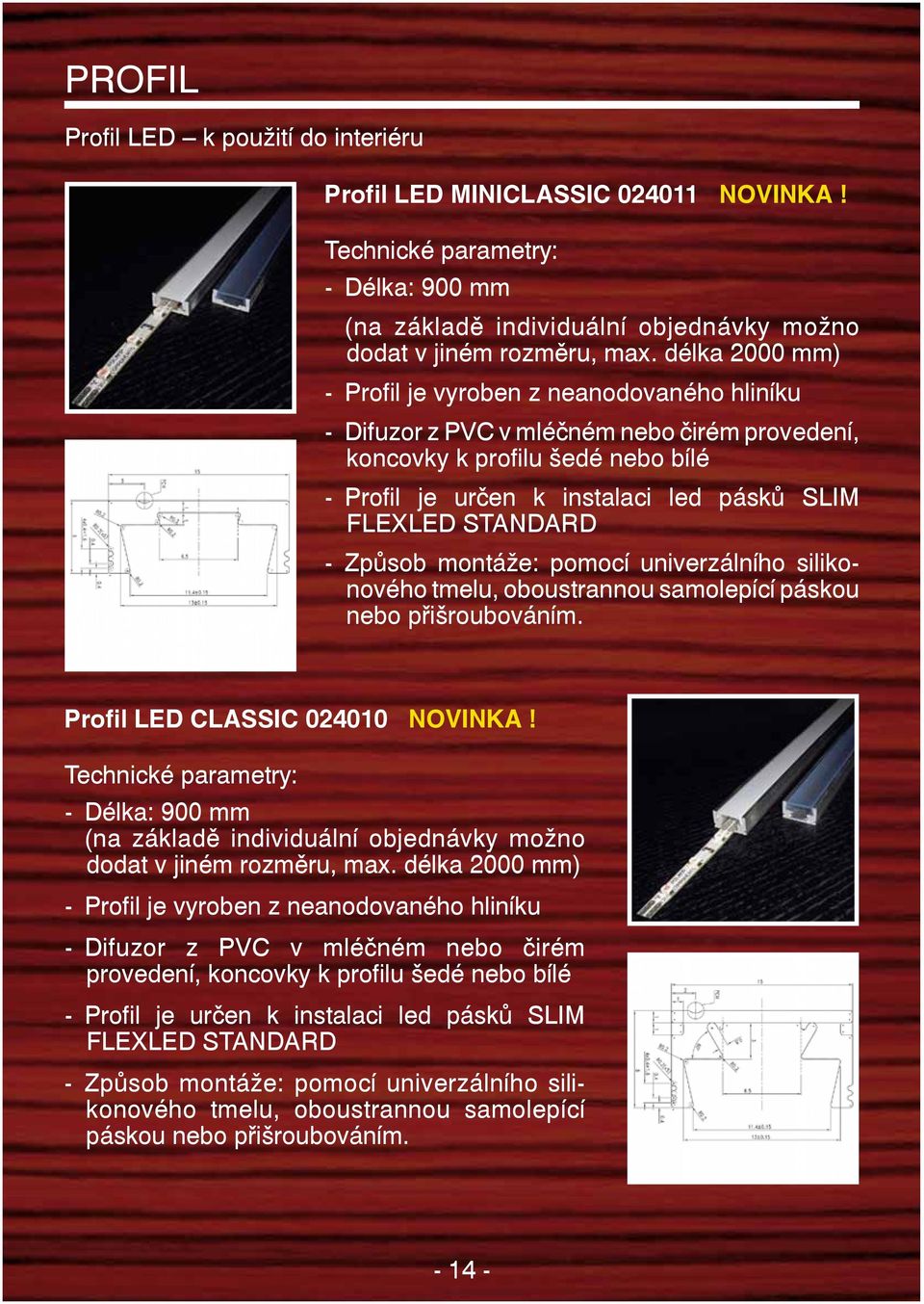 STANDARD - Způsob montáže: pomocí univerzálního silikonového tmelu, oboustrannou samolepící páskou nebo přišroubováním. Profil LED CLASSIC 024010 NOVINKA!