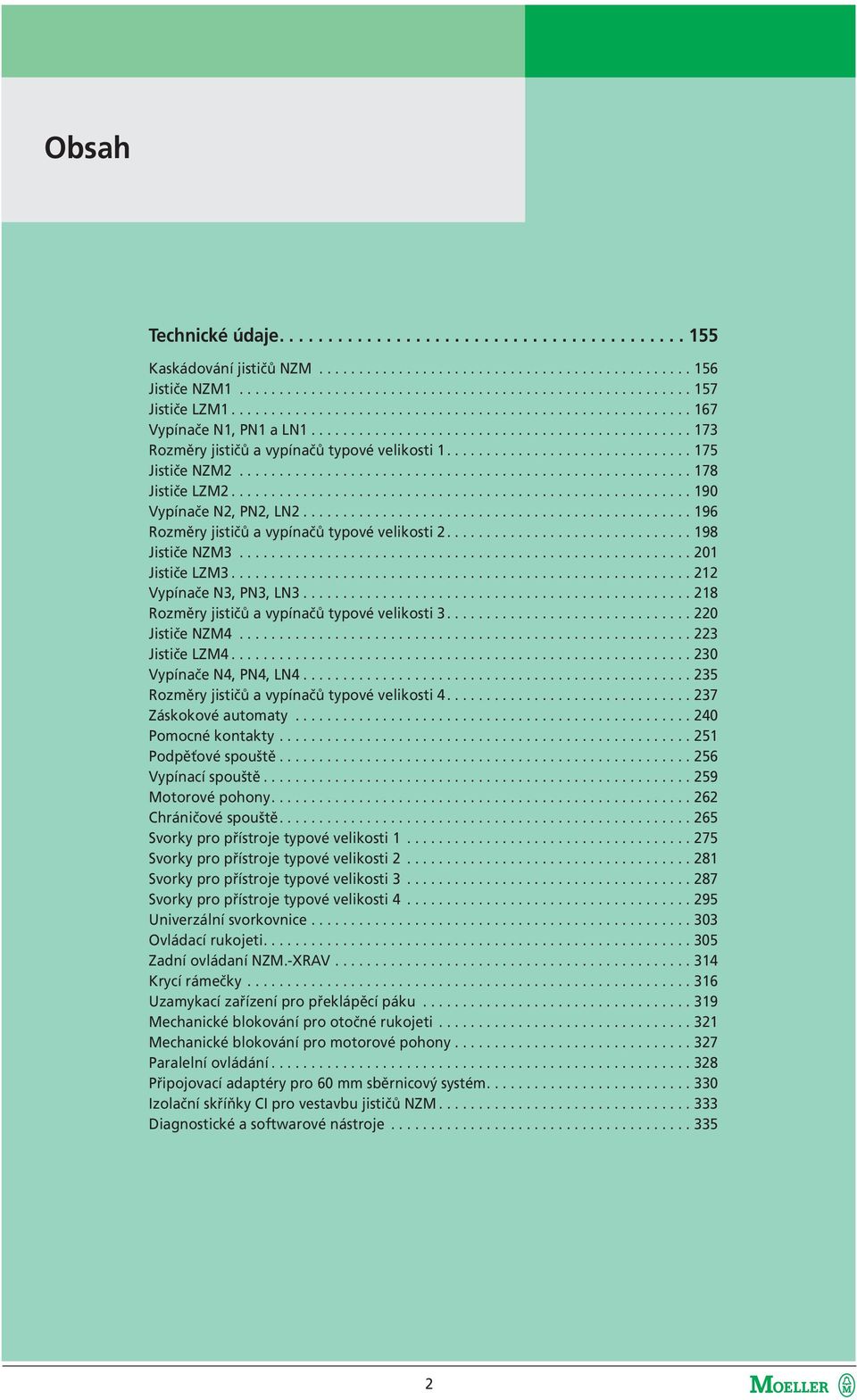 .............................. 175 Jističe NZM2......................................................... 178 Jističe LZM2.......................................................... 190 Vypínače N2, PN2, LN2.