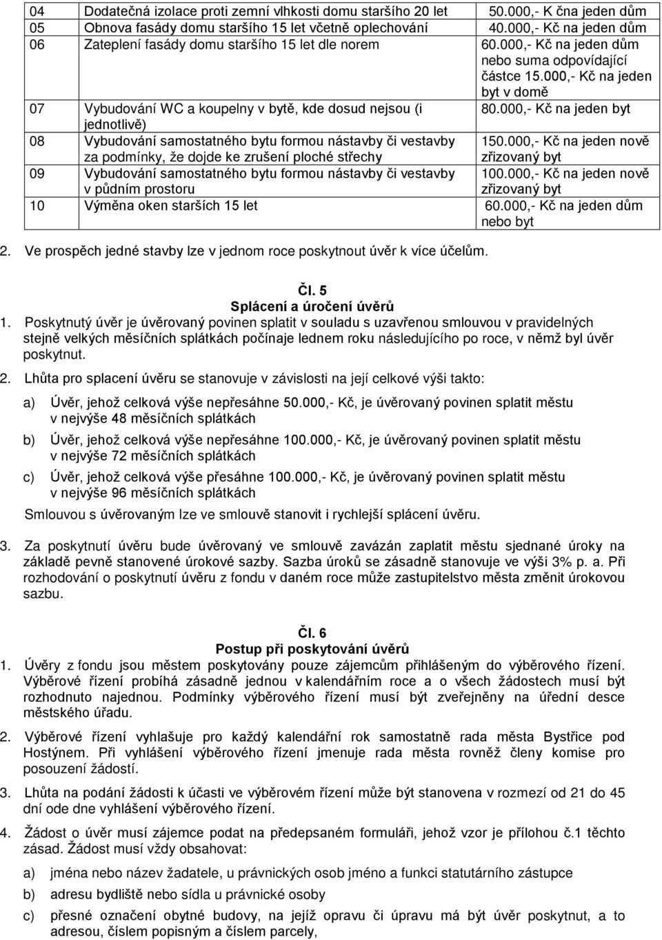 000,- Kč na jeden byt v domě 07 Vybudování WC a koupelny v bytě, kde dosud nejsou (i 80.