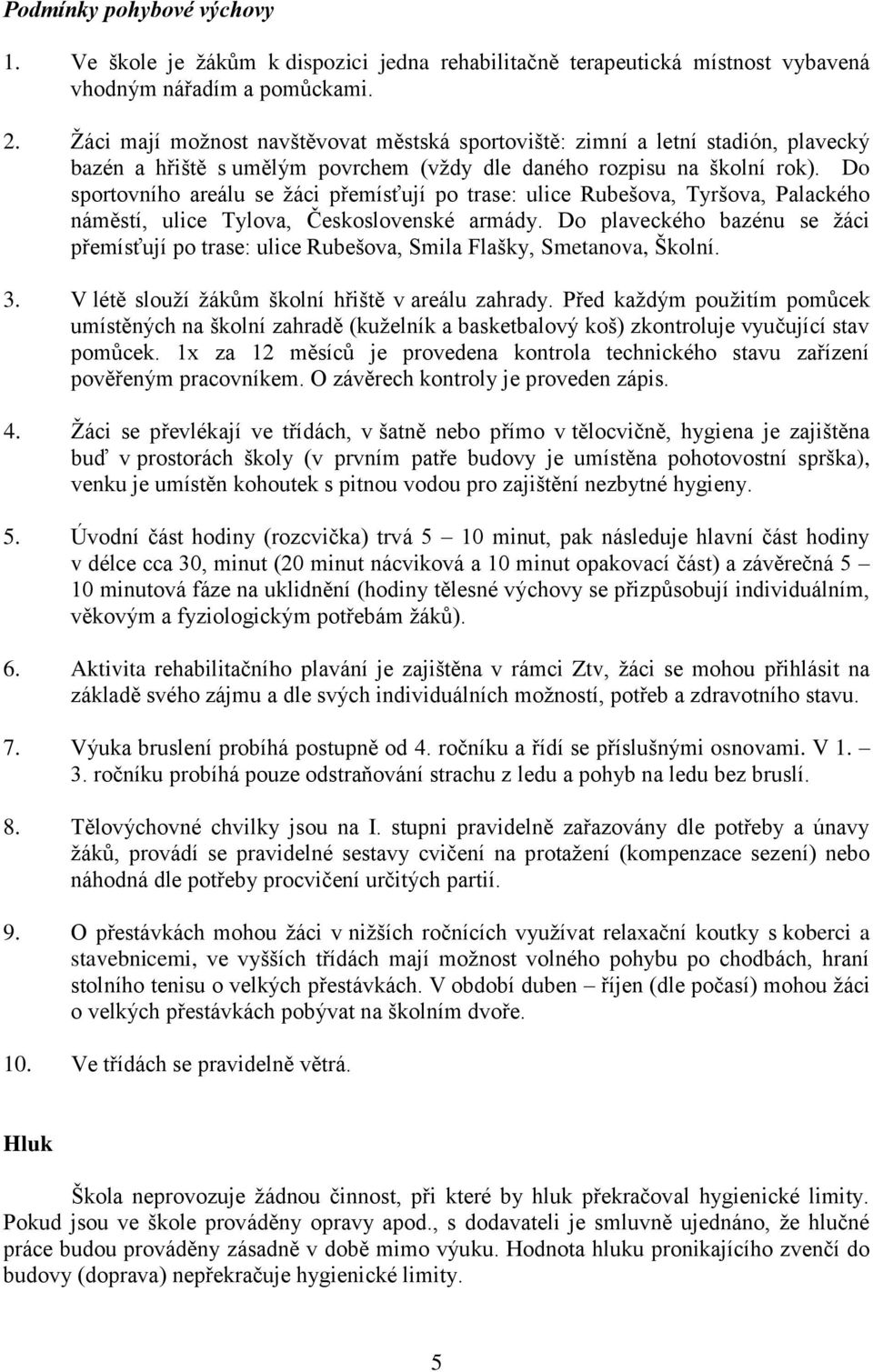 Do sportovního areálu se žáci přemísťují po trase: ulice Rubešova, Tyršova, Palackého náměstí, ulice Tylova, Československé armády.