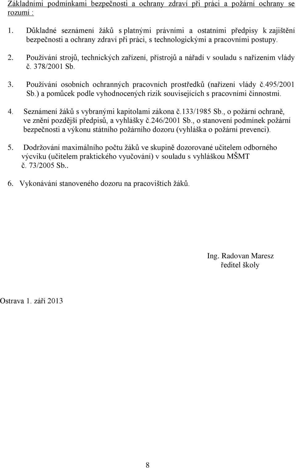 Používání strojů, technických zařízení, přístrojů a nářadí v souladu s nařízením vlády č. 378/2001 Sb. 3. Používání osobních ochranných pracovních prostředků (nařízení vlády č.495/2001 Sb.