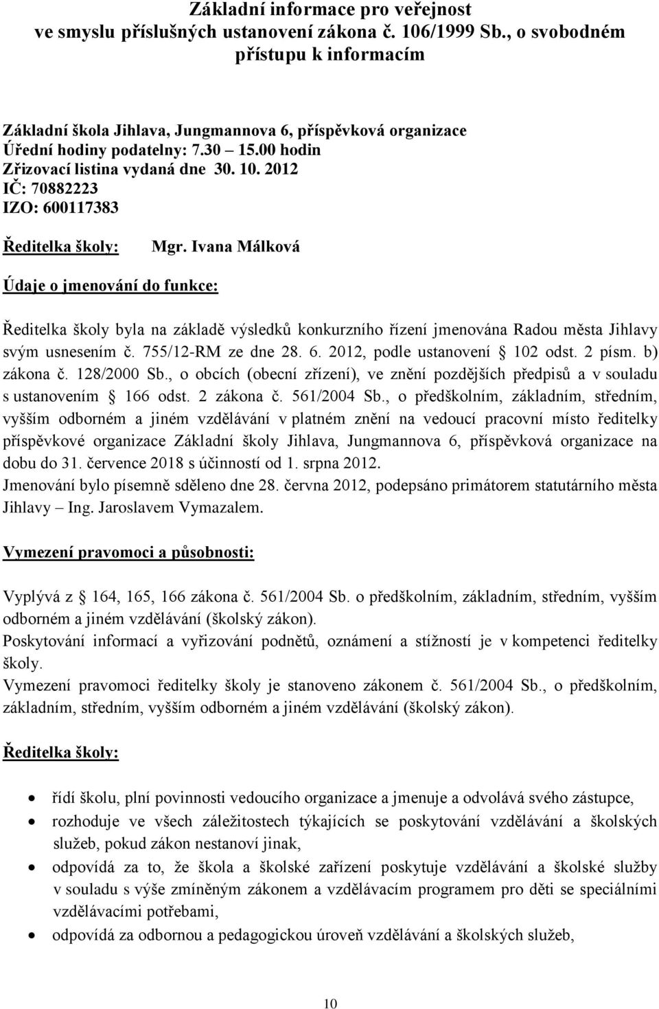 2012 IČ: 70882223 IZO: 600117383 Ředitelka školy: Mgr.