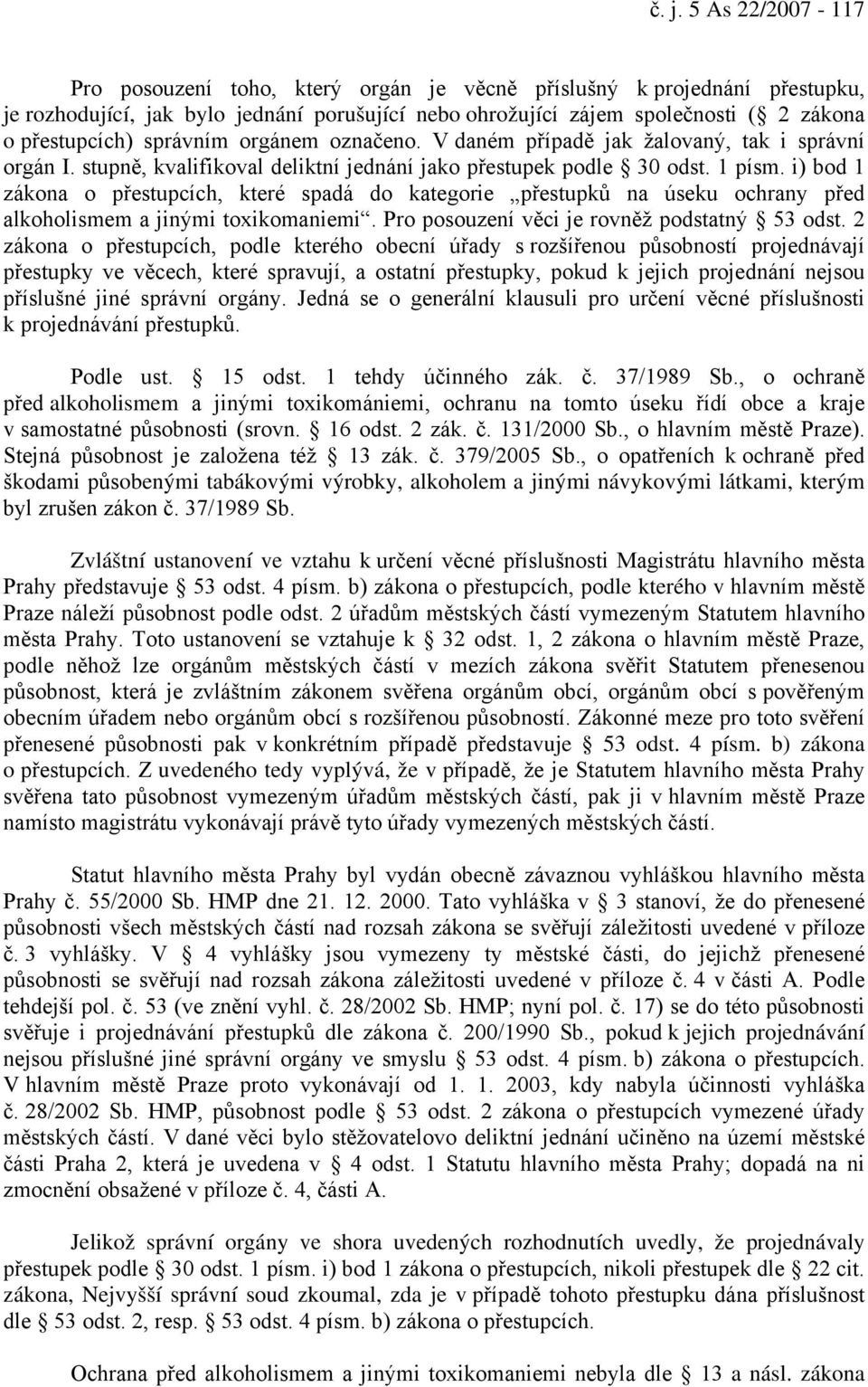 i) bod 1 zákona o přestupcích, které spadá do kategorie přestupků na úseku ochrany před alkoholismem a jinými toxikomaniemi. Pro posouzení věci je rovněž podstatný 53 odst.