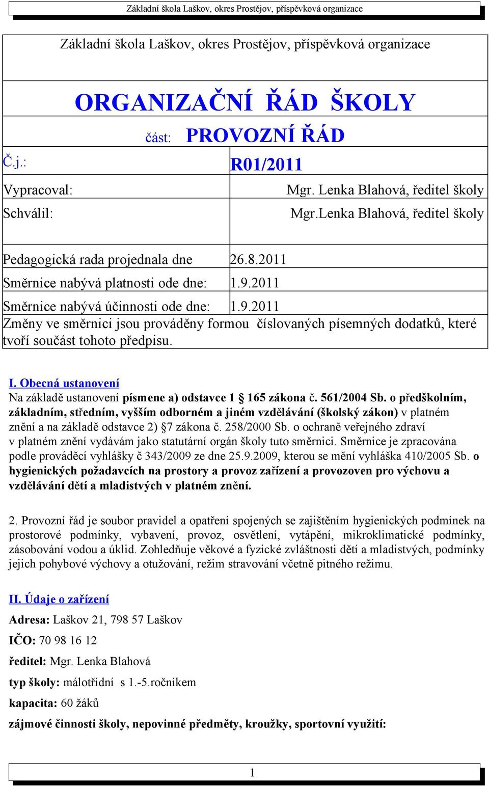 2011 Směrnice nabývá účinnosti ode dne: 1.9.2011 Změny ve směrnici jsou prováděny formou číslovaných písemných dodatků, které tvoří součást tohoto předpisu. I.