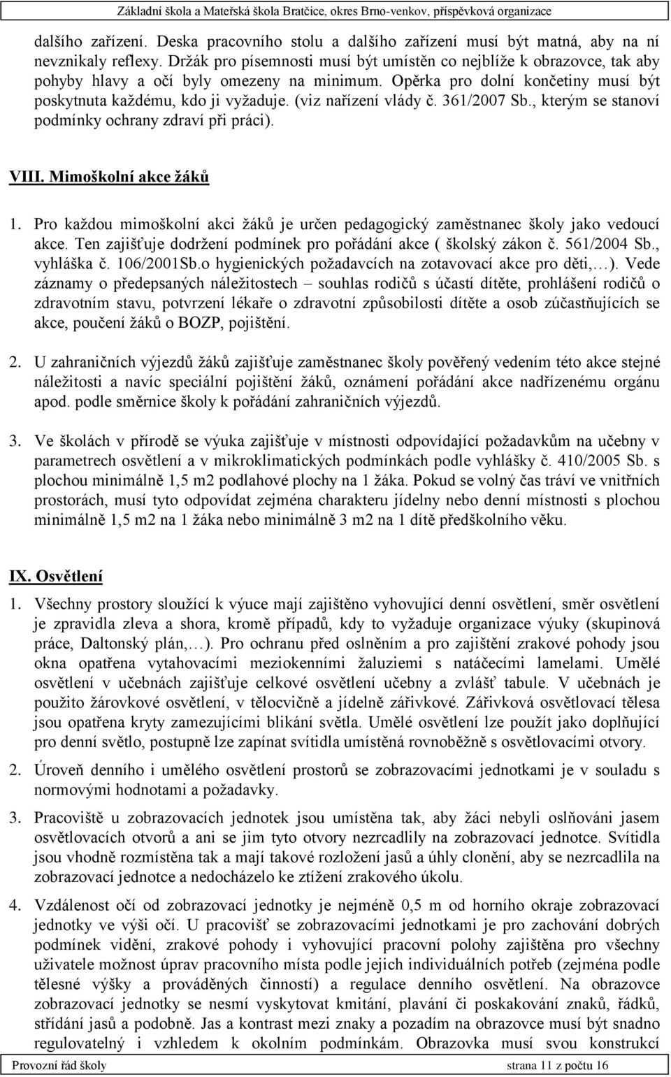 (viz nařízení vlády č. 361/2007 Sb., kterým se stanoví podmínky ochrany zdraví při práci). VIII. Mimoškolní akce žáků 1.