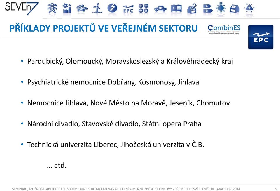 Stavovské divadlo, dl Státní opera Praha Technická univerzita Liberec, Jihočeskáuniverzita v Č.B. B atd.