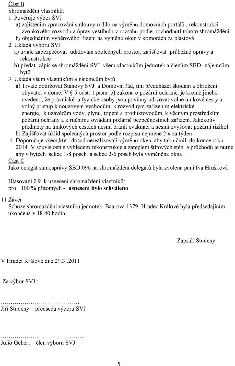 výběrového řízení na výměnu oken v komorách za plastová. 2.