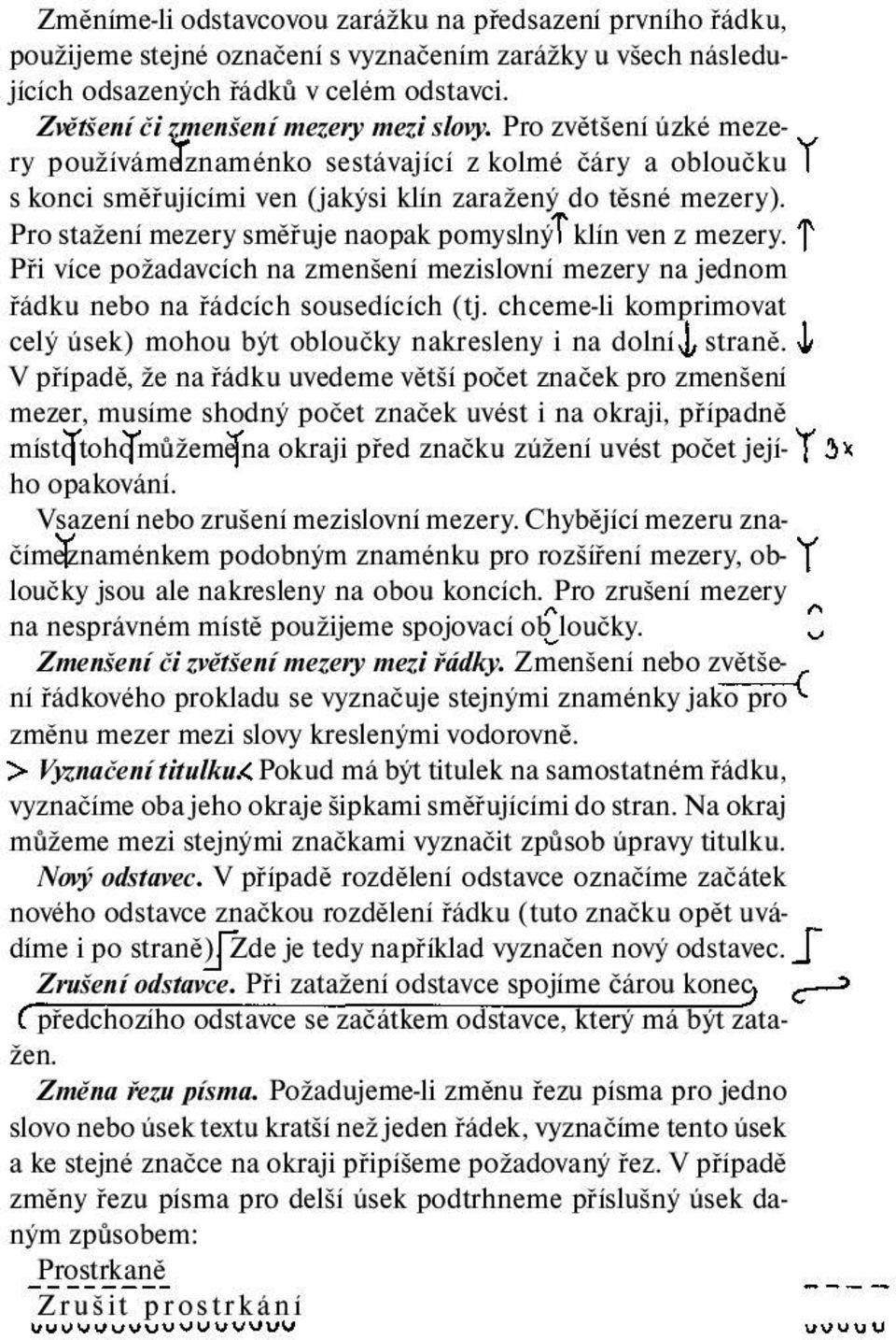 Pro stažení mezery směřuje naopak pomyslný klín ven z mezery. Při více požadavcích na zmenšení mezislovní mezery na jednom řádku nebo na řádcích sousedících (tj.