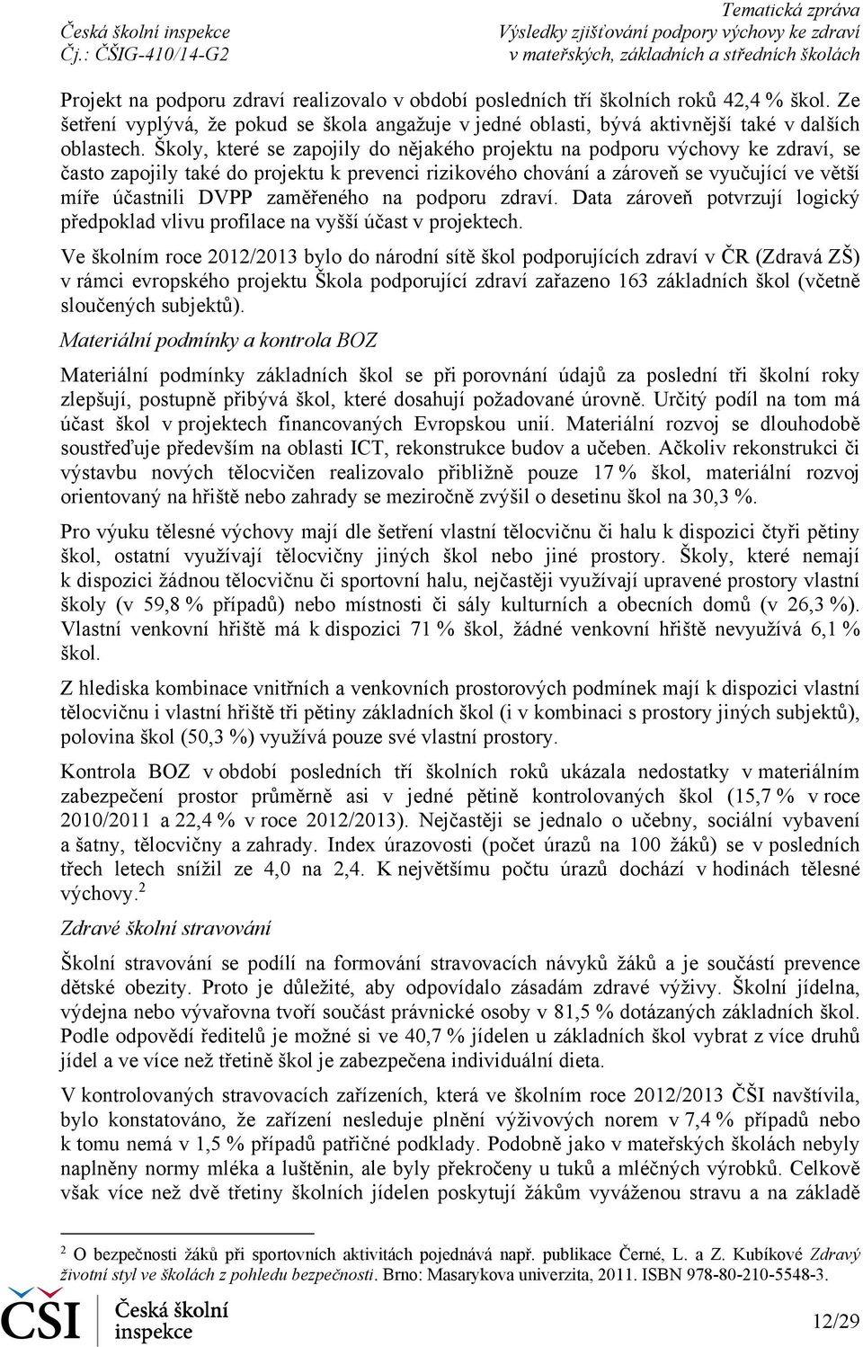 zaměřeného na podporu zdraví. Data zároveň potvrzují logický předpoklad vlivu profilace na vyšší účast v projektech.