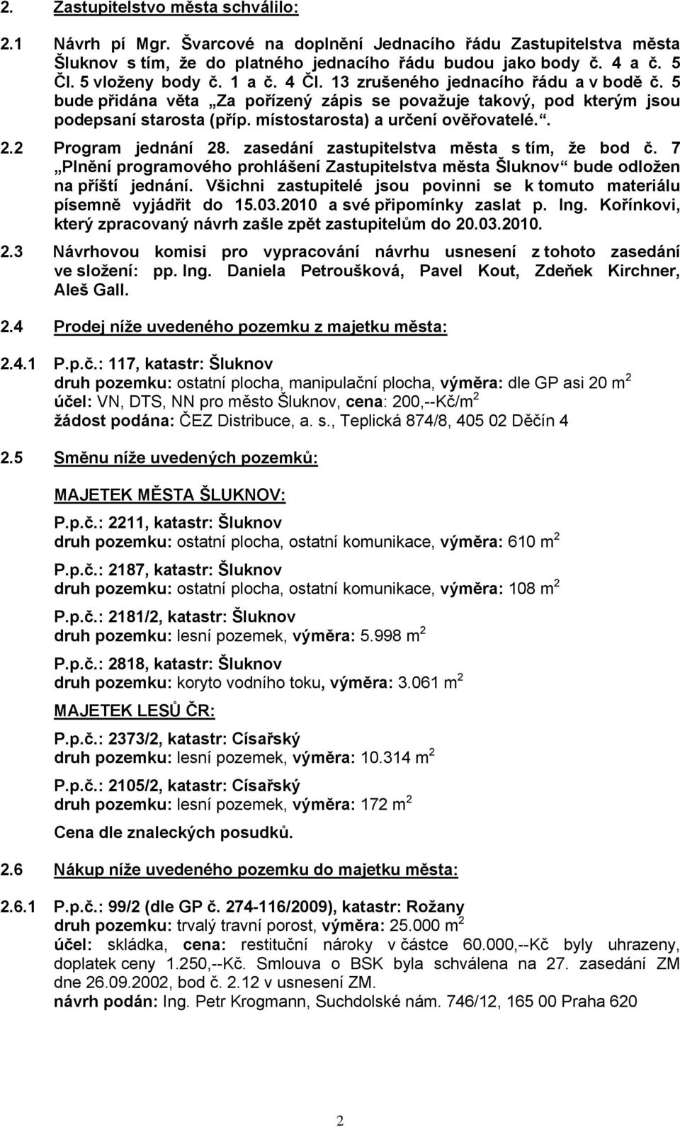 místostarosta) a určení ověřovatelé.. 2.2 Program jednání 28. zasedání zastupitelstva města s tím, že bod č.