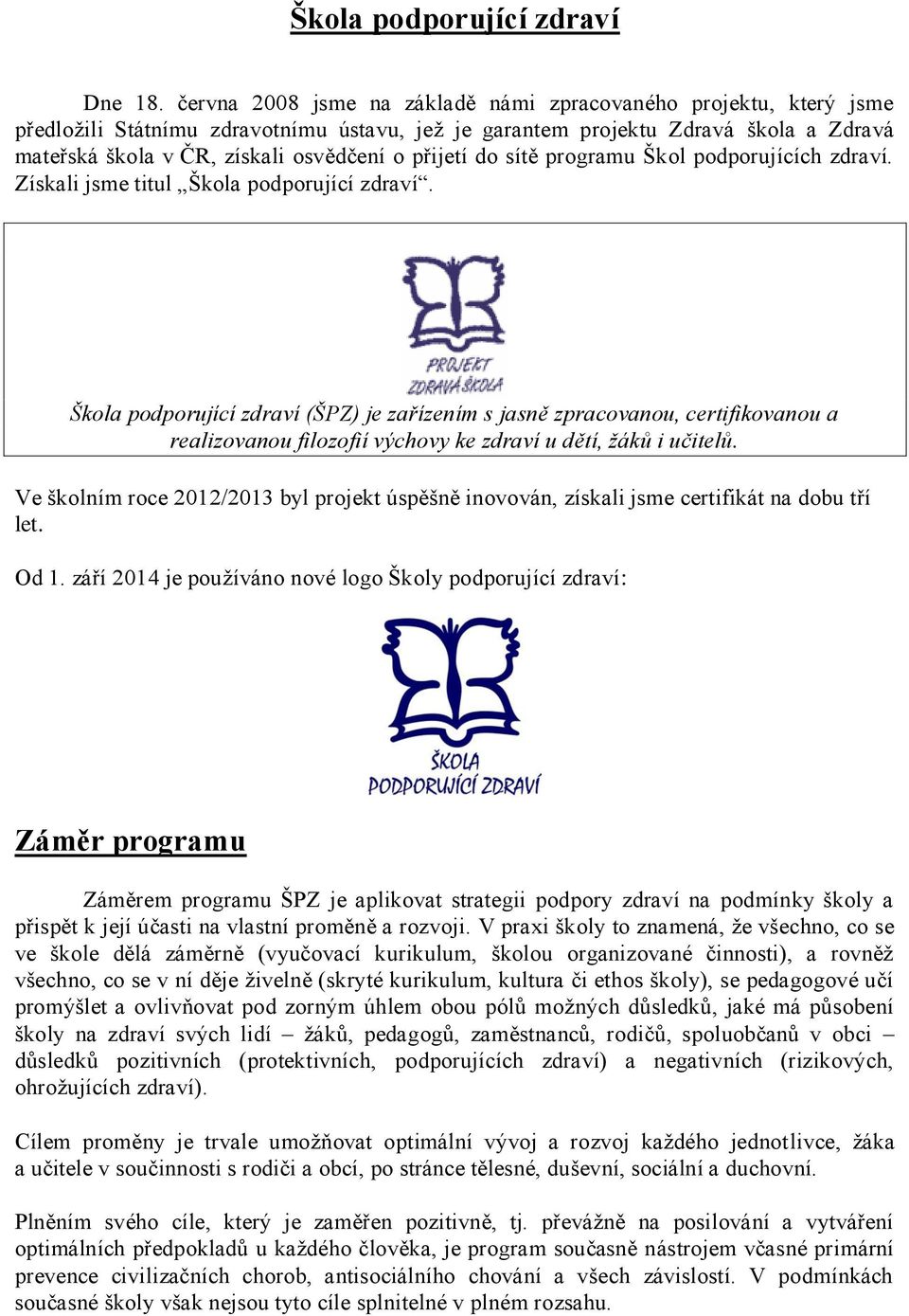 přijetí do sítě programu Škol podporujících zdraví. Získali jsme titul Škola podporující zdraví.
