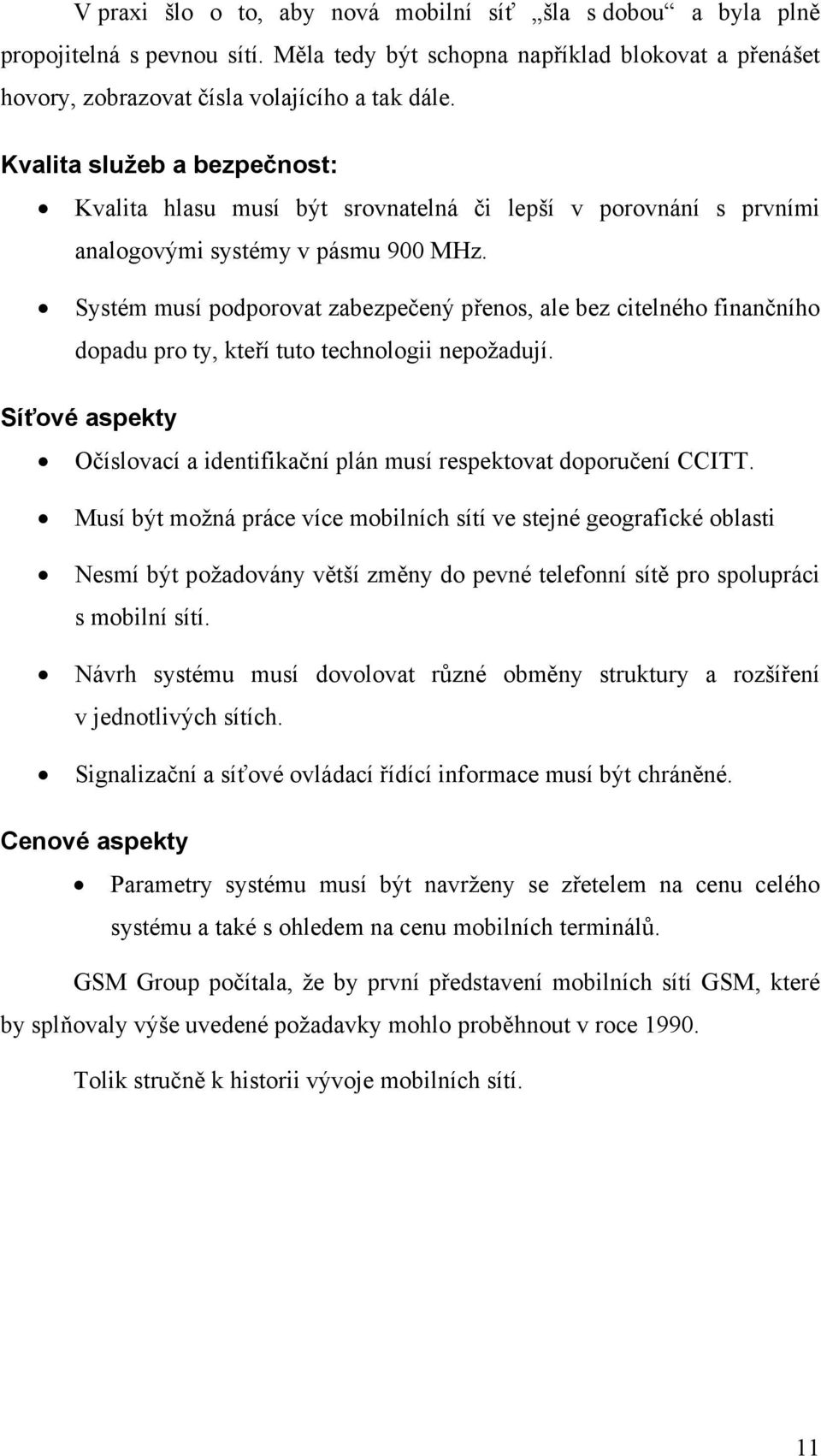 Systém musí podporovat zabezpečený přenos, ale bez citelného finančního dopadu pro ty, kteří tuto technologii nepožadují.