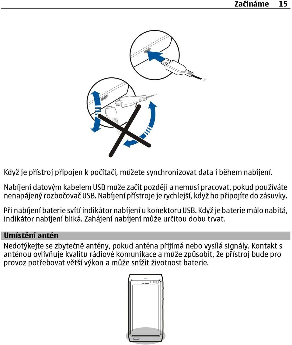 Nabíjení přístroje je rychlejší, když ho připojíte do zásuvky. Při nabíjení baterie svítí indikátor nabíjení u konektoru USB.