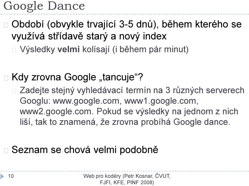 Zadejte stejný vyhledávací termín na 3 různých serverech Googlu: www.google.com, www1.google.com, www2.