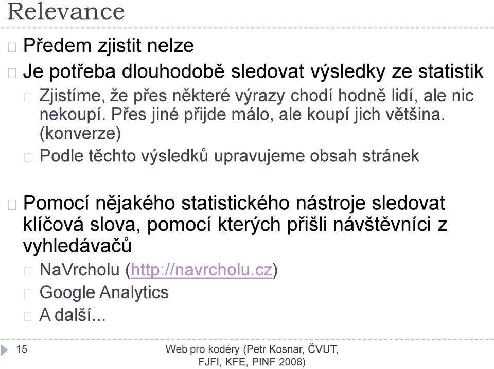 (konverze) Podle těchto výsledků upravujeme obsah stránek Pomocí nějakého statistického nástroje sledovat