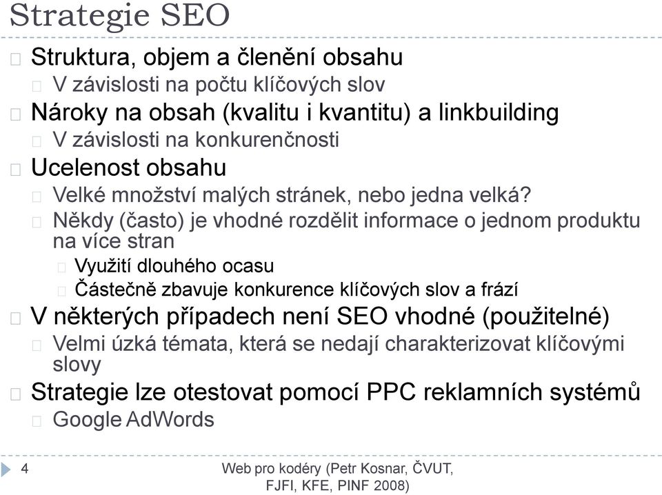 Někdy (často) je vhodné rozdělit informace o jednom produktu na více stran Využití dlouhého ocasu Částečně zbavuje konkurence klíčových slov a