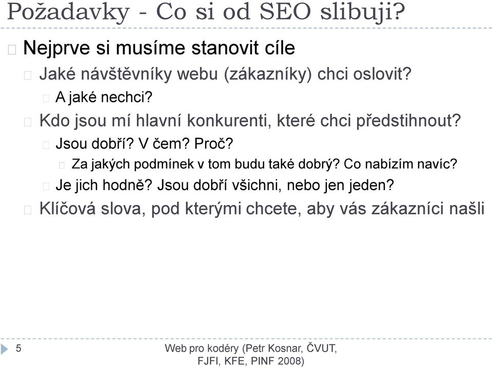 Kdo jsou mí hlavní konkurenti, které chci předstihnout? Jsou dobří? V čem? Proč?