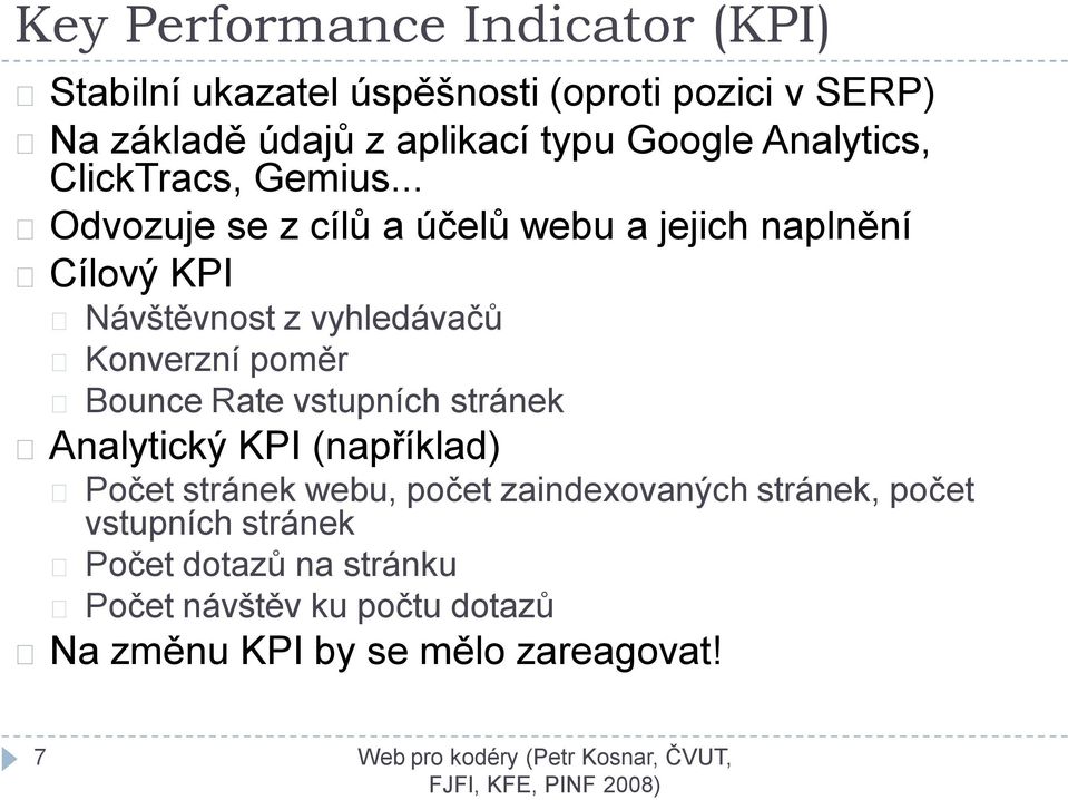 .. Odvozuje se z cílů a účelů webu a jejich naplnění Cílový KPI Návštěvnost z vyhledávačů Konverzní poměr Bounce Rate