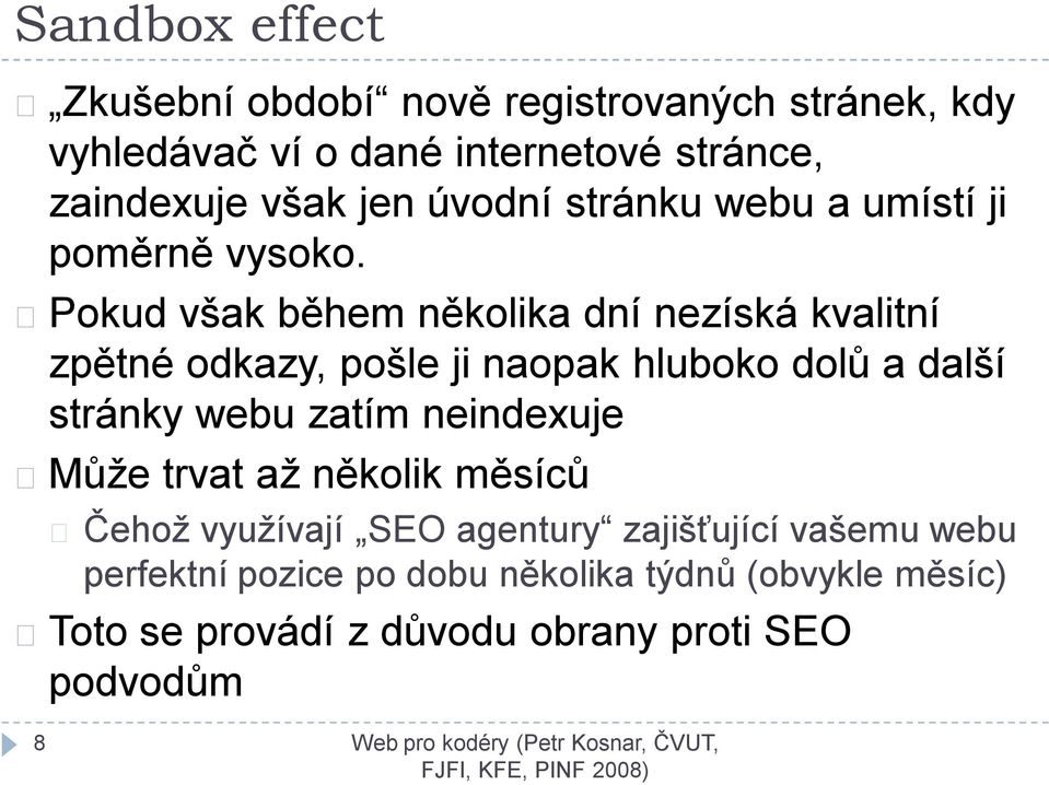 Pokud však během několika dní nezíská kvalitní zpětné odkazy, pošle ji naopak hluboko dolů a další stránky webu zatím