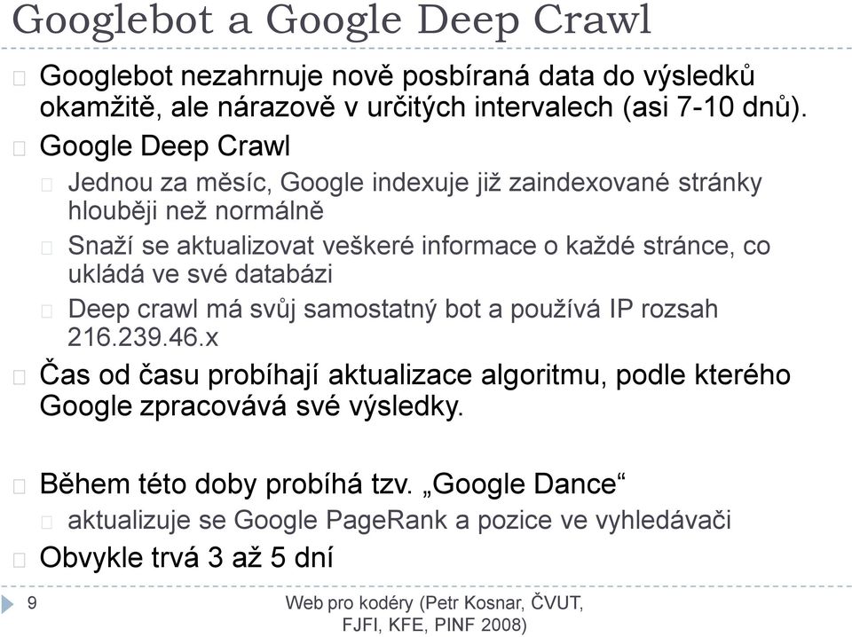 stránce, co ukládá ve své databázi Deep crawl má svůj samostatný bot a používá IP rozsah 216.239.46.