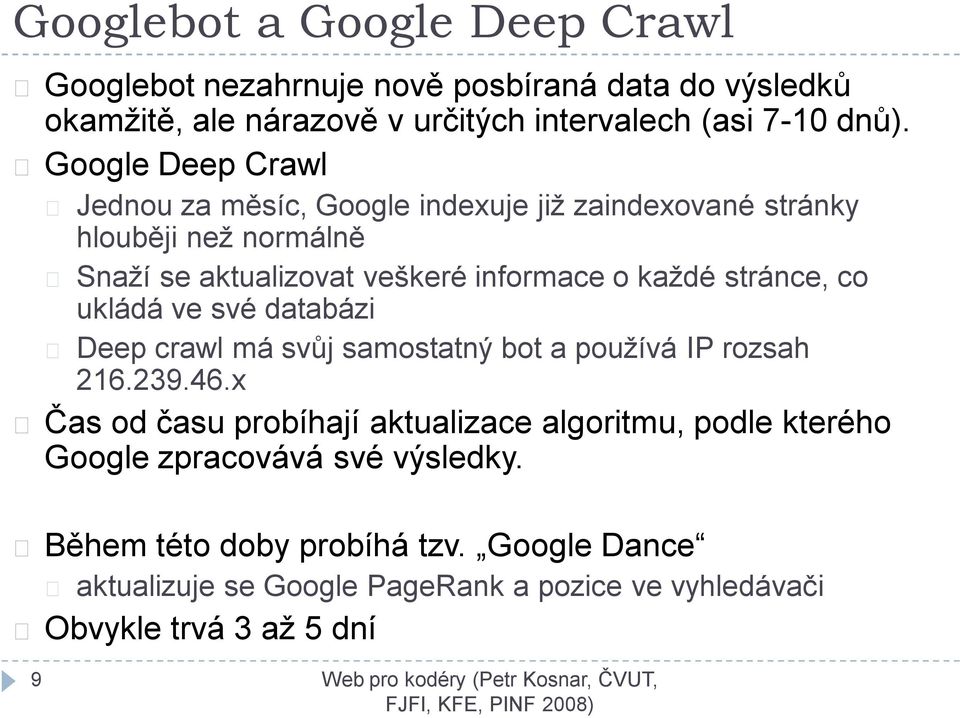 stránce, co ukládá ve své databázi Deep crawl má svůj samostatný bot a používá IP rozsah 216.239.46.