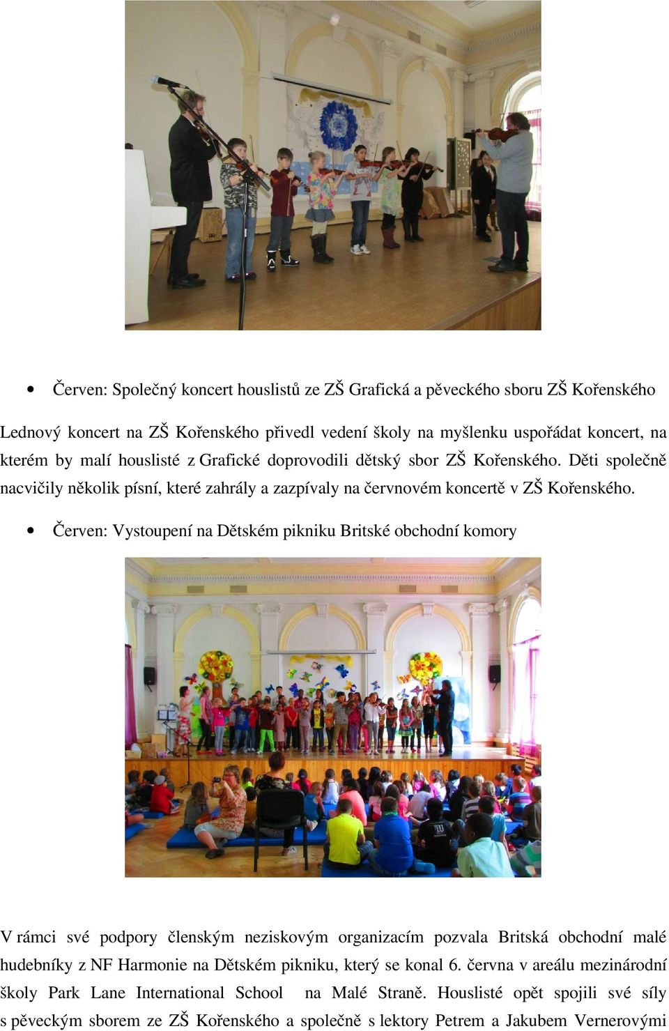 Červen: Vystoupení na Dětském pikniku Britské obchodní komory V rámci své podpory členským neziskovým organizacím pozvala Britská obchodní malé hudebníky z NF Harmonie na Dětském pikniku,