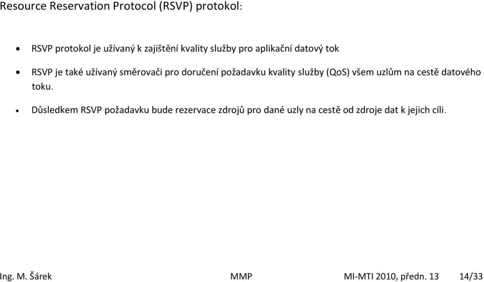 služby (QoS) všem uzlům na cestě datového toku.