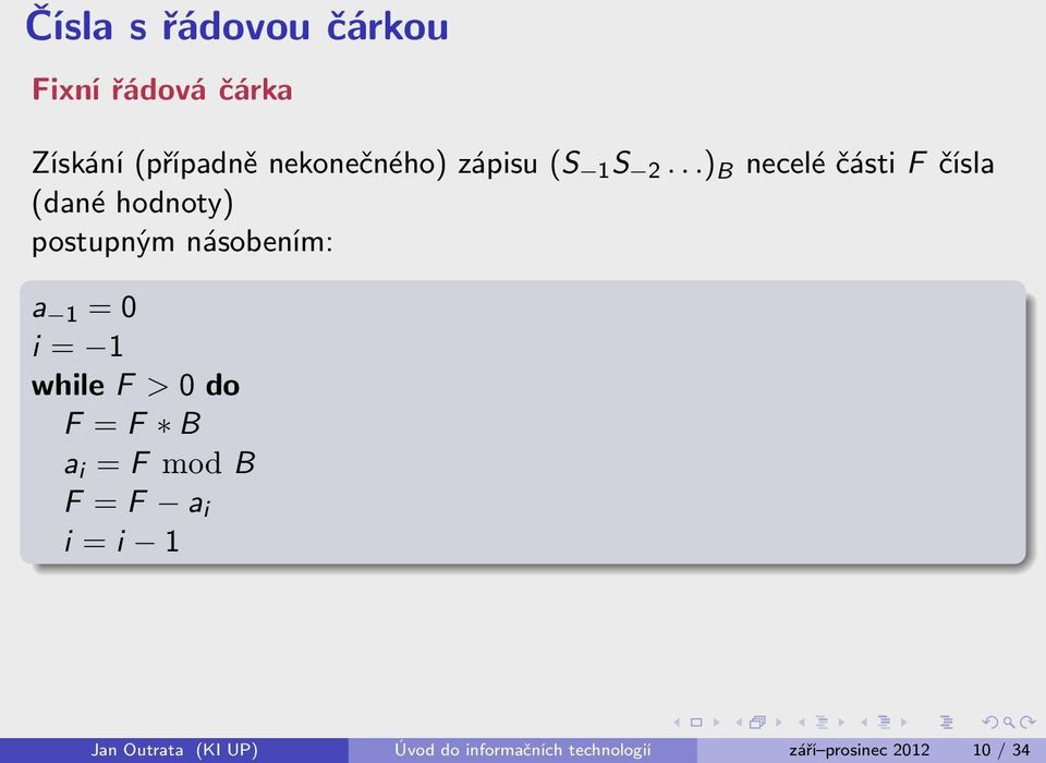 ..) B necelé části F čísla (dané hodnoty) postupným násobením: a 1 = 0 i =