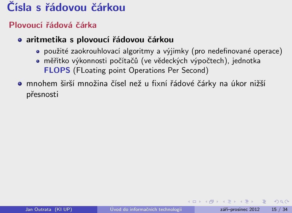 výpočtech), jednotka FLOPS (FLoating point Operations Per Second) mnohem širší množina čísel než u