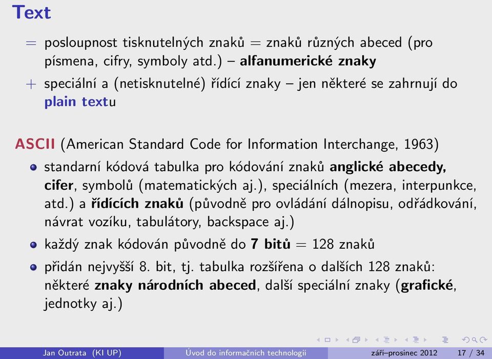 pro kódování znaků anglické abecedy, cifer, symbolů (matematických aj.), speciálních (mezera, interpunkce, atd.