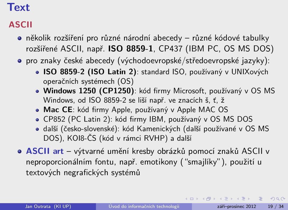 1250 (CP1250): kód firmy Microsoft, používaný v OS MS Windows, od ISO 8859-2 se liší např.