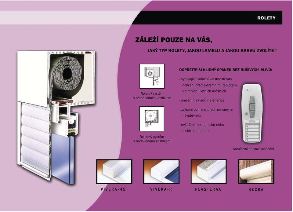 ochrání před extrémními teplotami v zimních i letních měsících - snížení nákladů na energie - zvýšení ochrany před nezvanými