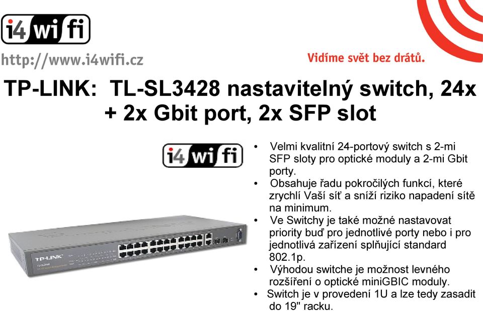 Obsahuje řadu pokročilých funkcí, které zrychlí Vaší síť a sníží riziko napadení sítě na minimum.