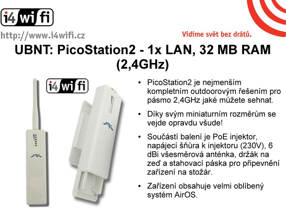 Součástí balení je PoE injektor, napájecí šňůra k injektoru (230V), 6 dbi všesměrová anténka, držák