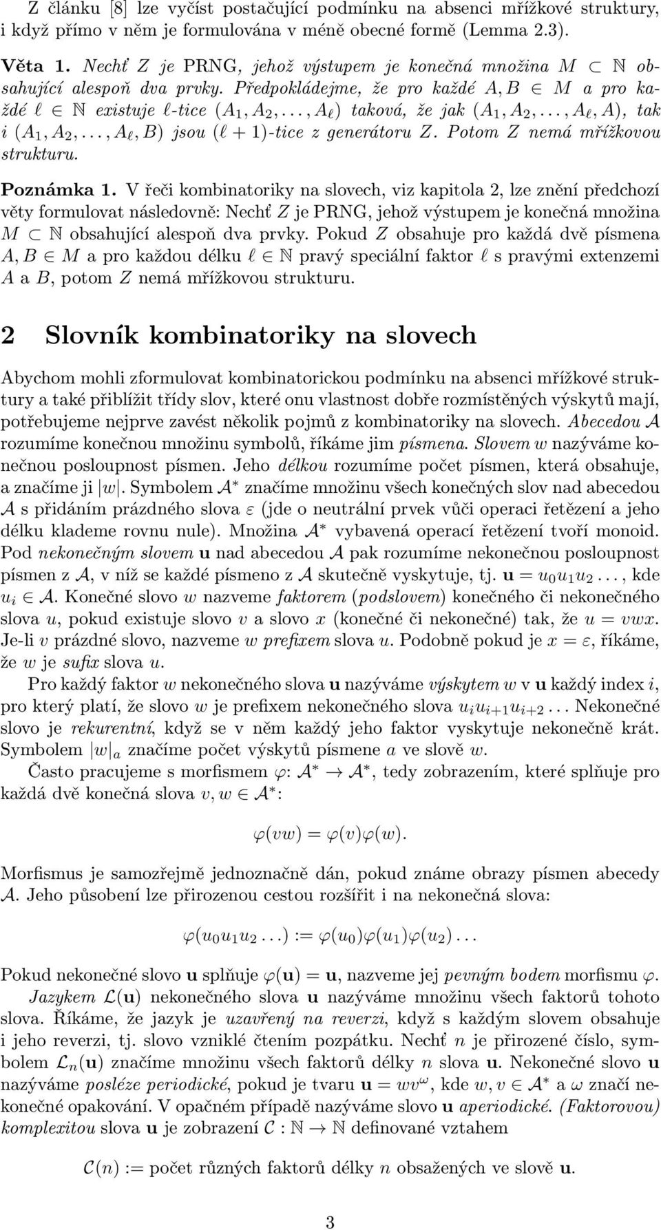 .., A l, A), tak i (A 1, A 2,..., A l, B) jsou (l + 1)-tice z generátoru Z. Potom Z nemá mřížkovou strukturu. Poznámka 1.