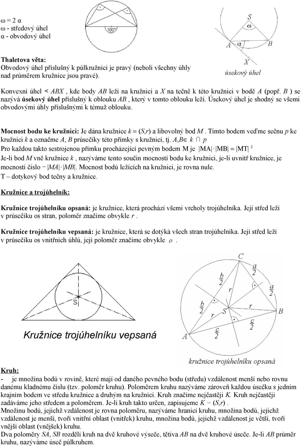 Úsekový úhel je shodný se všemi obvodovými úhly příslušnými k témuž oblouku. Mocnost bodu ke kužnici: Je dána kužnice k = (S,) a libovolný bod M.